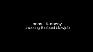 Anna L & Danny - Shooting Blowjob In 4k - The Best