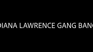 Diana Lawrence Gangbang