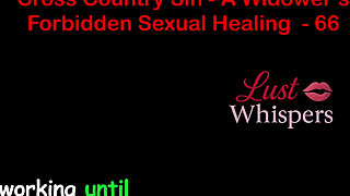 Cross Country Sin a Widower's Illicit Sexual Healing Part 66 - English Audio Sex Story