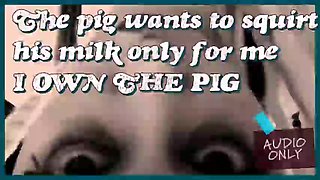 The Pig Wants to Unload Its Milk Only for Me