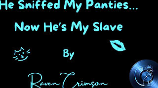 He Sniffed My Panties. Now He's My Slave
