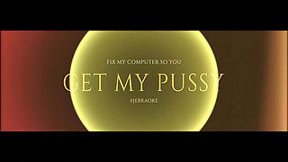 Fix My Computer so You Get My Pussy